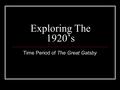 Exploring The 1920’s Time Period of The Great Gatsby.