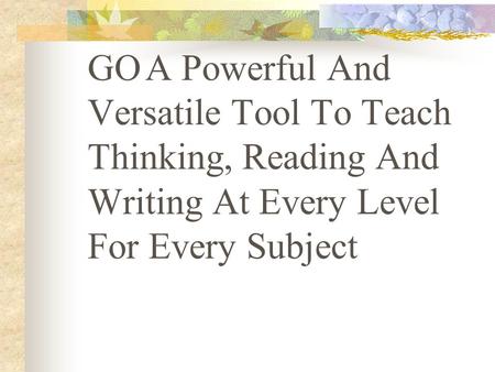 GO A Powerful And Versatile Tool To Teach Thinking, Reading And Writing At Every Level For Every Subject.