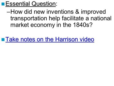 Essential Question Essential Question: –How did new inventions & improved transportation help facilitate a national market economy in the 1840s? Take notes.