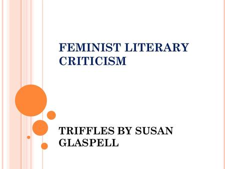 FEMINIST LITERARY CRITICISM TRIFFLES BY SUSAN GLASPELL.