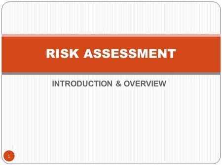 INTRODUCTION & OVERVIEW RISK ASSESSMENT 1. 2 What is risk assessment? The identification, assessment and prioritization of risk followed by an action.