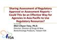 Sharing Assessment of Regulatory Approval or Assessment Reports – Could This be an Effective Way for Agencies in Asia Pacific to Use Regulatory Resources?