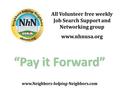 “Pay it Forward” All Volunteer free weekly Job Search Support and Networking group www.nhnusa.org.