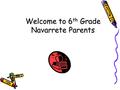 Welcome to 6 th Grade Navarrete Parents. Jennifer Fox, Kelly Miller & Joanne Terrell Welcome Introduction Schedules Academics Homework Behavior Expectations.