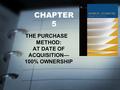 CHAPTER 5 THE PURCHASE METHOD: AT DATE OF ACQUISITION— 100% OWNERSHIP.
