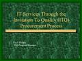1 IT Services Through the Invitation To Qualify (ITQ) Procurement Process Paul Bluhm ITQ Program Manager.