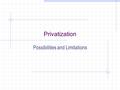 Privatization Possibilities and Limitations. Context of Privatization: The Reagan-Thatcher Revolutions  Reform and Structural Adjustment:  a. IMF Stabilization.