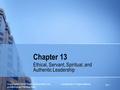 Copyright © 2010 Pearson Education, Inc. Leadership in Organizations publishing as Prentice Hall 13-1 Chapter 13 Ethical, Servant, Spiritual, and Authentic.