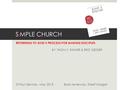 SiMPLE CHURCH RETURNING TO GOD’S PROCESS FOR MAKING DISCIPLES BY: THOM S. RAiNER & ERIC GEiGER St.Paul Service - May 2015 Book review by: Sherif Morgan.