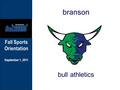 Fall Sports Orientation September 1, 2011 bull athletics branson.