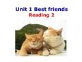 Unit 1 Best friends Reading 2. Who are my best friends? Betty Max May.