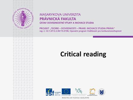 Critical reading. The aims of the presentation To inform about the basic steps of critical reading.