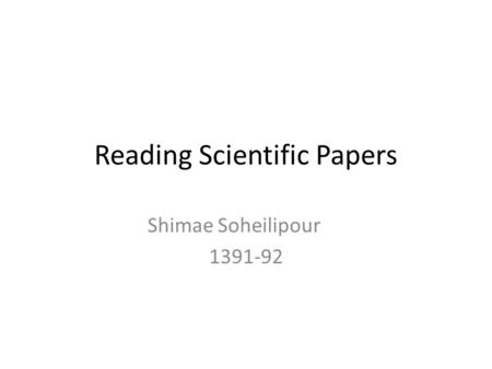 Reading Scientific Papers Shimae Soheilipour 1391-92.