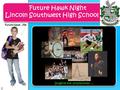 Future Hawk Night Lincoln Southwest High School Future Hawk…Me Imagine the possibilities…. 1.