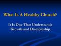 What Is A Healthy Church? It Is One That Understands Growth and Discipleship.