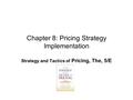 Chapter 8: Pricing Strategy Implementation Strategy and Tactics of Pricing, The, 5/E.