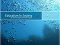Education in Society By: Ryan Braunsberg and David Hawley.