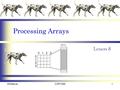 Processing Arrays Lesson 8 McManusCOP10001. Overview One-Dimensional Arrays –Entering Data into an Array –Printing an Array –Accumulating the elements.