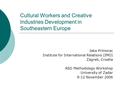 Cultural Workers and Creative Industries Development in Southeastern Europe Jaka Primorac Institute for International Relations (IMO) Zagreb, Croatia ASO.