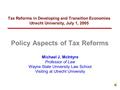 Tax Reforms in Developing and Transition Economies Utrecht University, July 1, 2005 Policy Aspects of Tax Reforms Michael J. McIntyre Professor of Law.