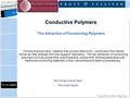 Conductive Polymers The Attraction of Conducting Polymers “Conducting polymers - plastics that conduct electricity - continue to find market niches as.