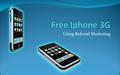 Using Referral Marketing. Iphone 3G is the latest Iphone, and, using referral marketing, they’re available free.