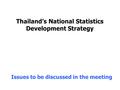 Thailand’s National Statistics Development Strategy Issues to be discussed in the meeting.
