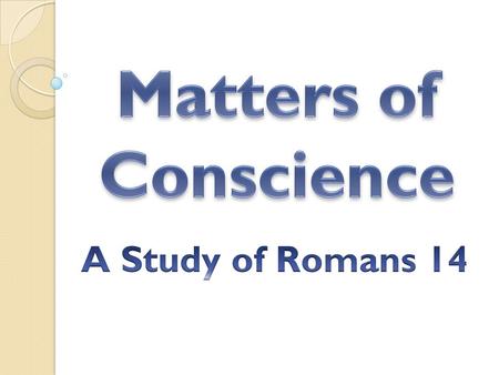 Introduction Romans 14 is one of the most misused passages today, even in the church. This portion of Scripture deals with the conscience, liberties,