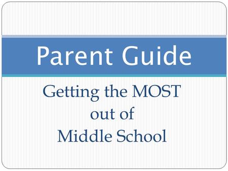 Getting the MOST out of Middle School Parent Guide.