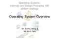 Operating System Overview Dr. Sunny Jeong & Mr. M.H. Park Operating Systems: Internals and Design Principles, 6/E William Stallings.