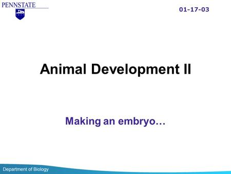 Animal Development II Making an embryo… 01-17-03.