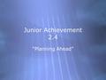 Junior Achievement 2.4 “Planning Ahead”. Let’s review our vocabulary: