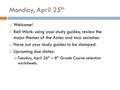 Monday, April 25 th  Welcome!  Bell Work: using your study guides, review the major themes of the Aztec and Inca societies.  Have out your study guides.