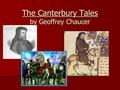The Canterbury Tales by Geoffrey Chaucer. Geoffrey Chaucer (c. 1343-1400) Dominant literary figure in the 14 th century Dominant literary figure in the.
