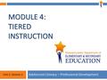 Module 4: Unit 2, Session 2 MODULE 4: TIERED INSTRUCTION Adolescent Literacy – Professional Development Unit 2, Session 2.