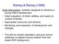 Ramey & Ramey (1998) Early Intervention: activities designed to enhance a young child’s development Initial evaluation of child’s abilities and needs (in.