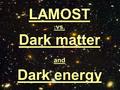 LAMOST.vs. Dark matter and Dark energy 大天区面积多目标光纤光谱天文 望远镜 The Large Sky Area Multi- Object Fiber Spectroscopic Telescope (LAMOST)