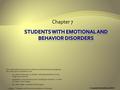 Copyright © Allyn & Bacon 2008 Chapter 7: Students with Emotional and Behavior Disorders Chapter 7 Copyright © Allyn & Bacon 2008 This multimedia product.