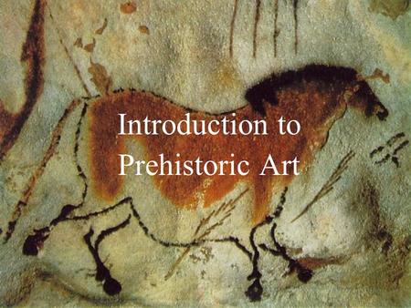 Introduction to Prehistoric Art. Prehistory is defined as the time before writing, and without written records, we have only the works themselves and.