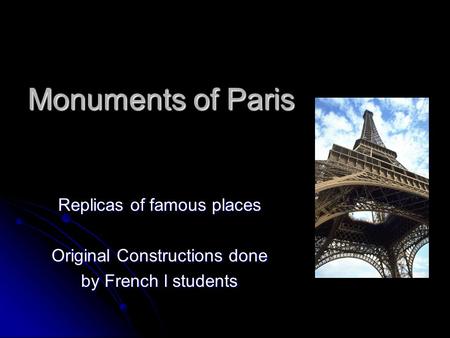 Monuments of Paris Replicas of famous places Original Constructions done by French l students.