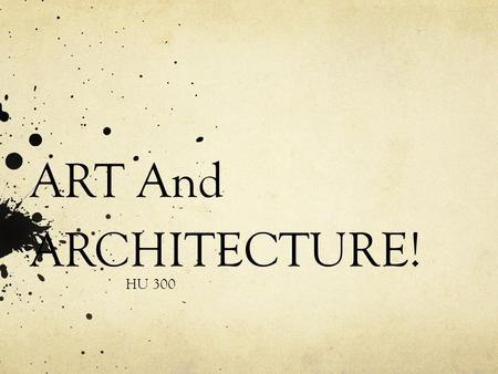 ART And ARCHITECTURE! HU 300. Art What is the purpose of art?
