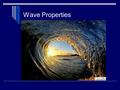 Wave Properties. 〉 Some waves are scarier than others. 〉 To compare the strengths of waves, we measure amplitude (or the height of a wave)