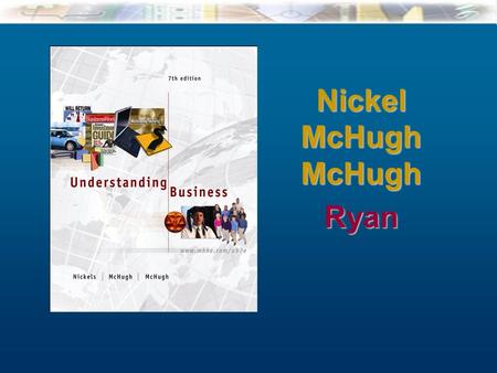 McGraw-Hill/Irwin Understanding Business, 7/e © 2005 The McGraw-Hill Companies, Inc., All Rights Reserved. 13-1 NickelMcHughMcHughRyan Nickels Cover.