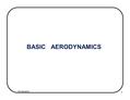 Aerodynamics 1 BASIC AERODYNAMICS. Aerodynamics 2 Aerodynamic Terms Angle of Attack Angle Between Chord Line & Relative Wind Relative Wind The direction.