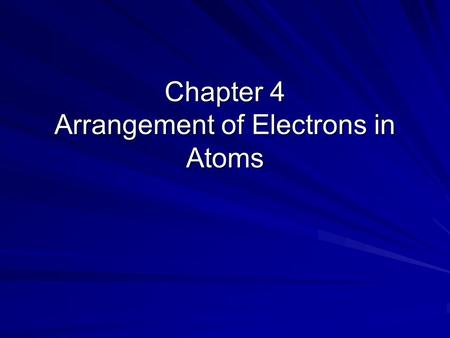 Chapter 4 Arrangement of Electrons in Atoms. The new atomic model Rutherford’s model of the atom was an improvement, but it was incomplete. It did not.