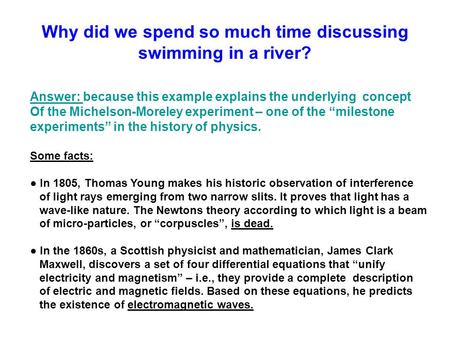 Why did we spend so much time discussing swimming in a river? Answer: because this example explains the underlying concept Of the Michelson-Moreley experiment.