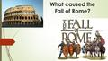 What caused the Fall of Rome?. The Byzantine Empire.