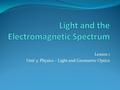Lesson 1 Unit 3: Physics – Light and Geometric Optics.