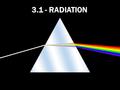 3.1 - RADIATION.  When you admire the colors of a rainbow, you are seeing light behave as a wave.  When you use a digital camera to take a picture of.