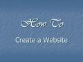 How To Create a Website. Three Approaches Buy software package that will assist you in building your website. Build the website yourself. Hire someone.